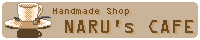 Handmade Shop NARU's CAFE